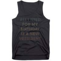 ANTI BIDEN ALL I WANT FOR MY BIRTHDAY IS A NEW PRESIDENT Tank Top