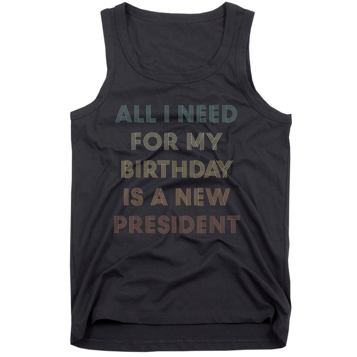 ANTI BIDEN ALL I WANT FOR MY BIRTHDAY IS A NEW PRESIDENT Tank Top