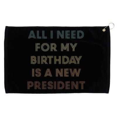 ANTI BIDEN ALL I WANT FOR MY BIRTHDAY IS A NEW PRESIDENT Grommeted Golf Towel