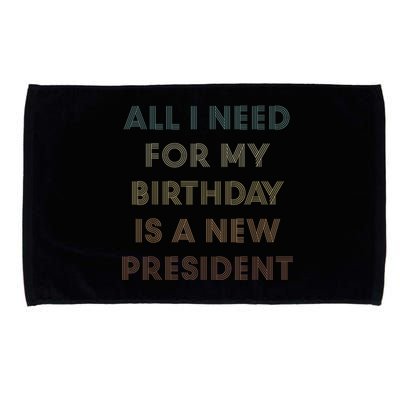 ANTI BIDEN ALL I WANT FOR MY BIRTHDAY IS A NEW PRESIDENT Microfiber Hand Towel