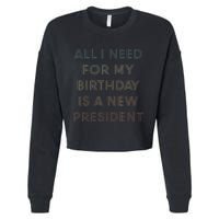 ANTI BIDEN ALL I WANT FOR MY BIRTHDAY IS A NEW PRESIDENT Cropped Pullover Crew