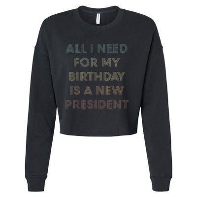 ANTI BIDEN ALL I WANT FOR MY BIRTHDAY IS A NEW PRESIDENT Cropped Pullover Crew