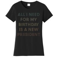 ANTI BIDEN ALL I WANT FOR MY BIRTHDAY IS A NEW PRESIDENT Women's T-Shirt