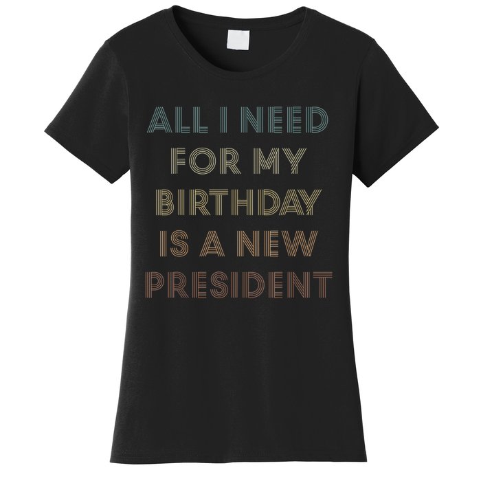 ANTI BIDEN ALL I WANT FOR MY BIRTHDAY IS A NEW PRESIDENT Women's T-Shirt