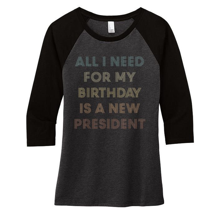 ANTI BIDEN ALL I WANT FOR MY BIRTHDAY IS A NEW PRESIDENT Women's Tri-Blend 3/4-Sleeve Raglan Shirt