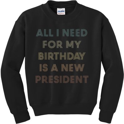 ANTI BIDEN ALL I WANT FOR MY BIRTHDAY IS A NEW PRESIDENT Kids Sweatshirt