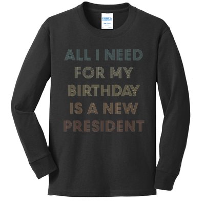 ANTI BIDEN ALL I WANT FOR MY BIRTHDAY IS A NEW PRESIDENT Kids Long Sleeve Shirt