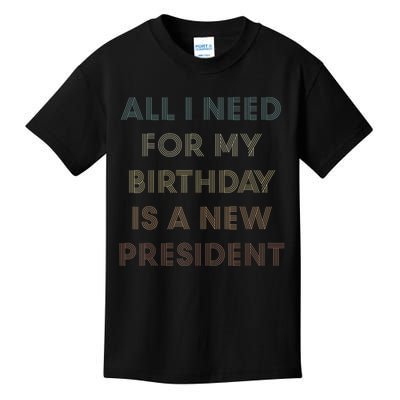 ANTI BIDEN ALL I WANT FOR MY BIRTHDAY IS A NEW PRESIDENT Kids T-Shirt