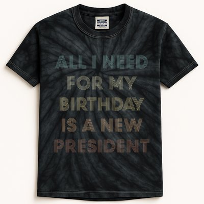 ANTI BIDEN ALL I WANT FOR MY BIRTHDAY IS A NEW PRESIDENT Kids Tie-Dye T-Shirt