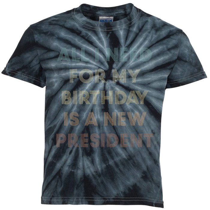 ANTI BIDEN ALL I WANT FOR MY BIRTHDAY IS A NEW PRESIDENT Kids Tie-Dye T-Shirt