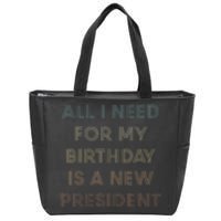 ANTI BIDEN ALL I WANT FOR MY BIRTHDAY IS A NEW PRESIDENT Zip Tote Bag