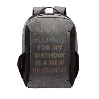 ANTI BIDEN ALL I WANT FOR MY BIRTHDAY IS A NEW PRESIDENT Vector Backpack