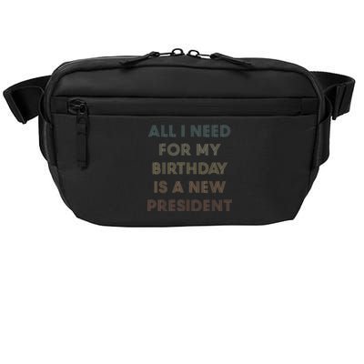 ANTI BIDEN ALL I WANT FOR MY BIRTHDAY IS A NEW PRESIDENT Crossbody Pack