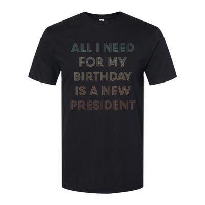 ANTI BIDEN ALL I WANT FOR MY BIRTHDAY IS A NEW PRESIDENT Softstyle CVC T-Shirt