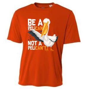 Always Be A Pelican Not A Pelican’t Funny Pelican Gift Cooling Performance Crew T-Shirt