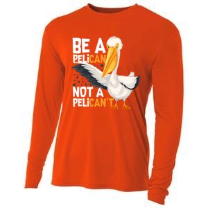 Always Be A Pelican Not A Pelican’t Funny Pelican Gift Cooling Performance Long Sleeve Crew