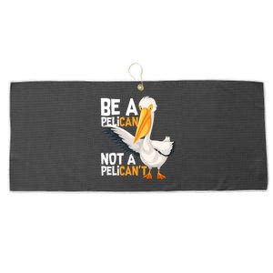 Always Be A Pelican Not A Pelican’t Funny Pelican Gift Large Microfiber Waffle Golf Towel