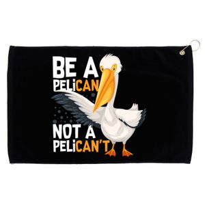 Always Be A Pelican Not A Pelican’t Funny Pelican Gift Grommeted Golf Towel