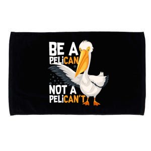 Always Be A Pelican Not A Pelican’t Funny Pelican Gift Microfiber Hand Towel