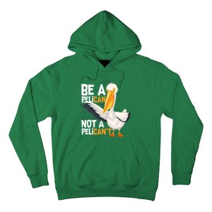 Always Be A Pelican Not A Pelican’t Funny Pelican Gift Hoodie