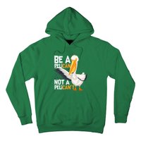 Always Be A Pelican Not A Pelican’t Funny Pelican Gift Hoodie