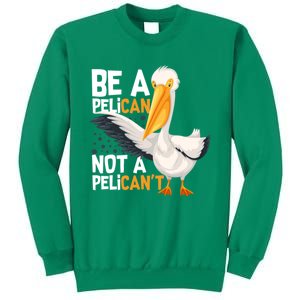 Always Be A Pelican Not A Pelican’t Funny Pelican Gift Sweatshirt