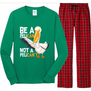 Always Be A Pelican Not A Pelican’t Funny Pelican Gift Long Sleeve Pajama Set