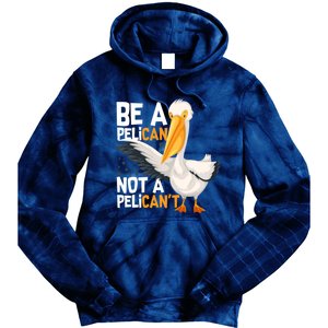 Always Be A Pelican Not A Pelican’t Funny Pelican Gift Tie Dye Hoodie