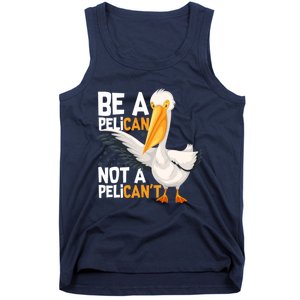 Always Be A Pelican Not A Pelican’t Funny Pelican Gift Tank Top