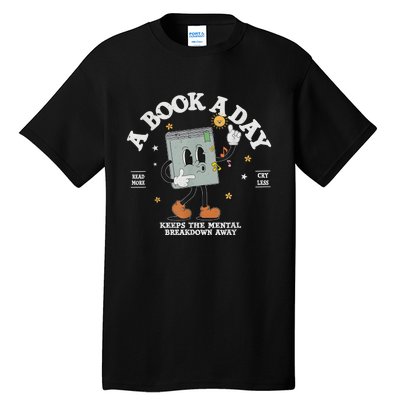 A Book A Day Keep The Mental Breakdown Away Tall T-Shirt