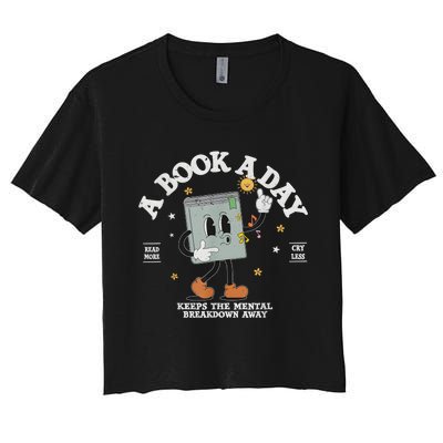 A Book A Day Keep The Mental Breakdown Away Women's Crop Top Tee