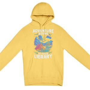 Adventure Begins At Your Library Book Lover Hiking Camping Premium Pullover Hoodie