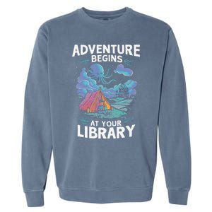 Adventure Begins At Your Library Book Lover Hiking Camping Garment-Dyed Sweatshirt