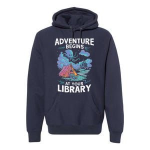 Adventure Begins At Your Library Book Lover Hiking Camping Premium Hoodie