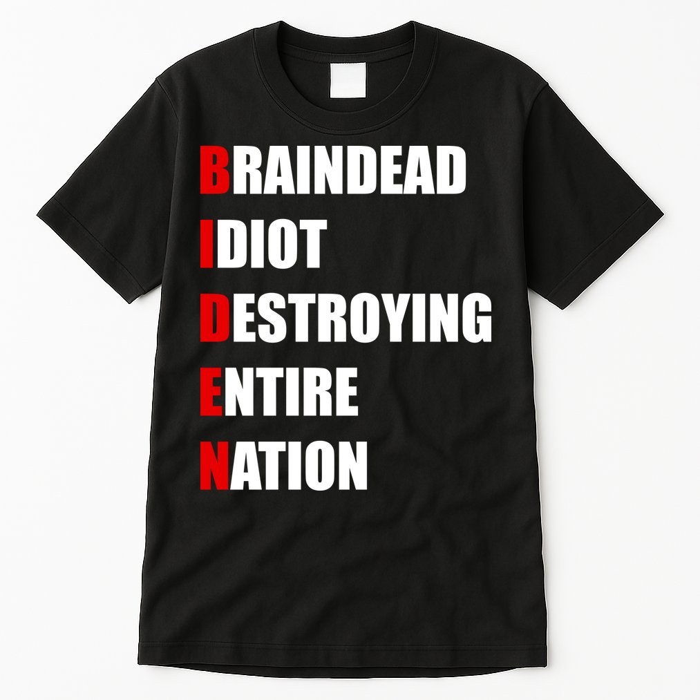 Anti Biden Braindead Idiot Destroying Entire Nation Tall T-Shirt
