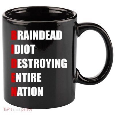 Anti Biden Braindead Idiot Destroying Entire Nation 11oz C Handle Ceramic Mug