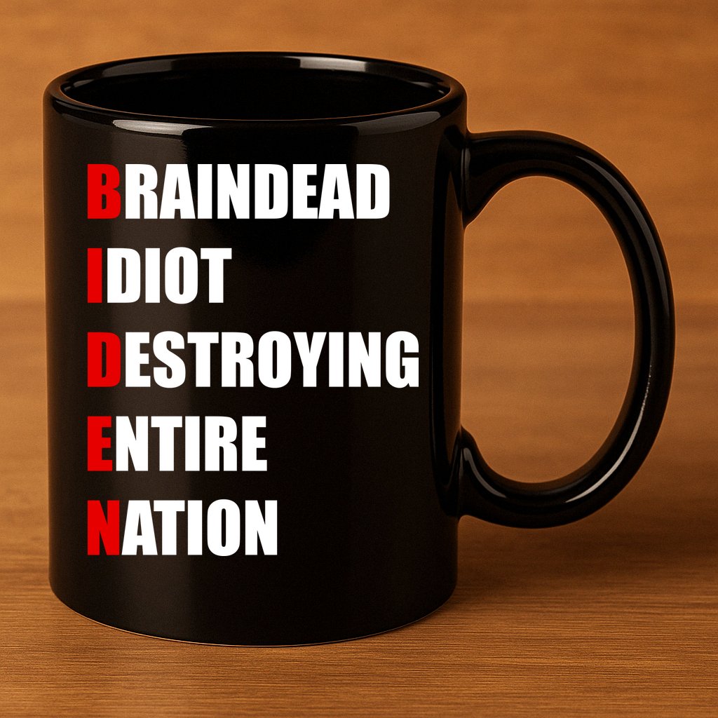 Anti Biden Braindead Idiot Destroying Entire Nation 11oz C Handle Ceramic Mug