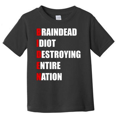 Anti Biden Braindead Idiot Destroying Entire Nation Toddler T-Shirt