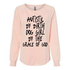 Autistic By Birth Dog Girl By The Grace Of God Womens California Wash Sweatshirt