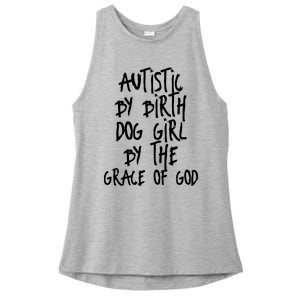 Autistic By Birth Dog Girl By The Grace Of God Ladies PosiCharge Tri-Blend Wicking Tank