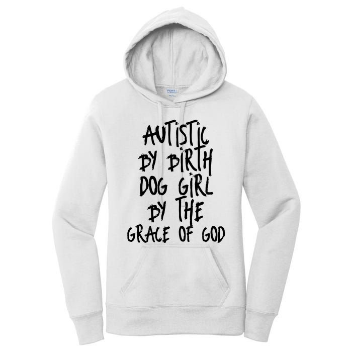 Autistic By Birth Dog Girl By The Grace Of God Women's Pullover Hoodie