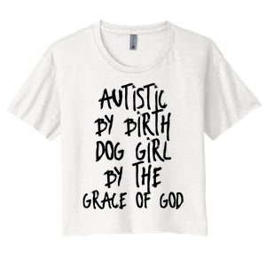 Autistic By Birth Dog Girl By The Grace Of God Women's Crop Top Tee