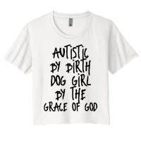 Autistic By Birth Dog Girl By The Grace Of God Women's Crop Top Tee