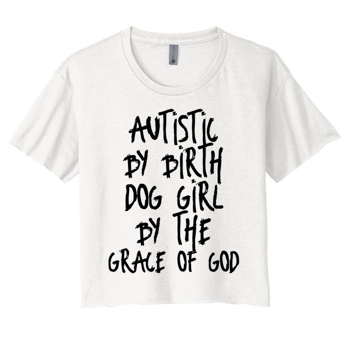 Autistic By Birth Dog Girl By The Grace Of God Women's Crop Top Tee