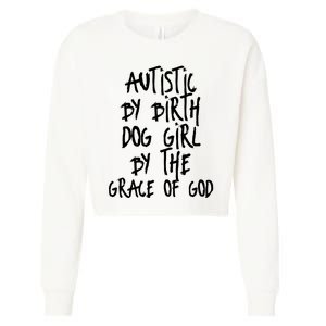 Autistic By Birth Dog Girl By The Grace Of God Cropped Pullover Crew