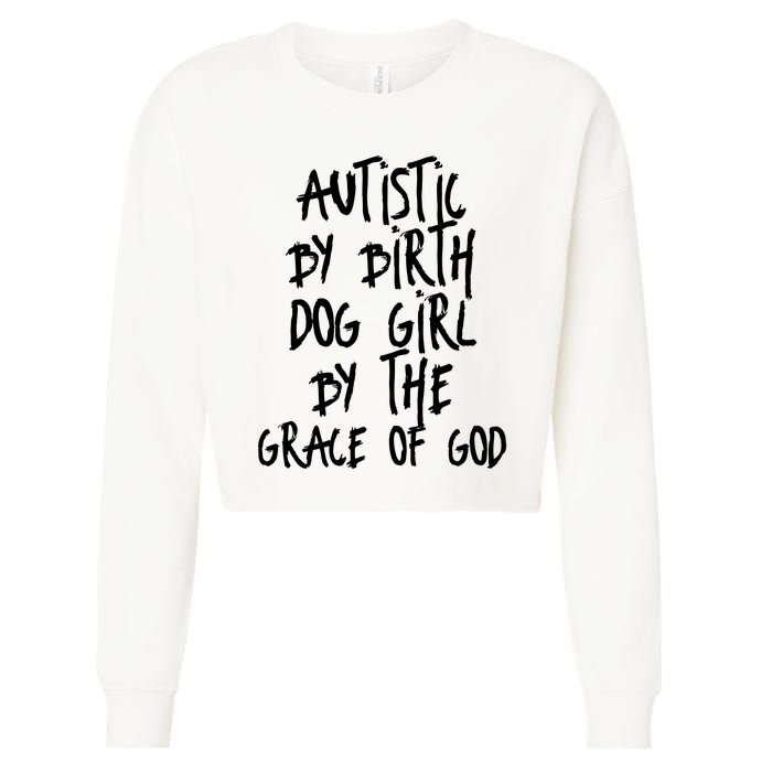 Autistic By Birth Dog Girl By The Grace Of God Cropped Pullover Crew