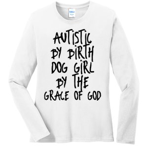 Autistic By Birth Dog Girl By The Grace Of God Ladies Long Sleeve Shirt