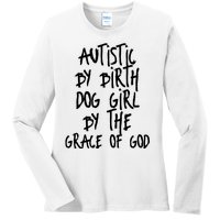 Autistic By Birth Dog Girl By The Grace Of God Ladies Long Sleeve Shirt