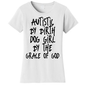 Autistic By Birth Dog Girl By The Grace Of God Women's T-Shirt