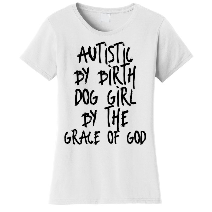 Autistic By Birth Dog Girl By The Grace Of God Women's T-Shirt